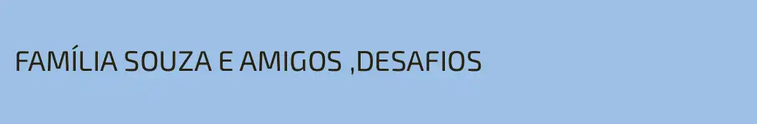 FAMÍLIA SOUZA E AMIGOS ,DESAFIOS 
